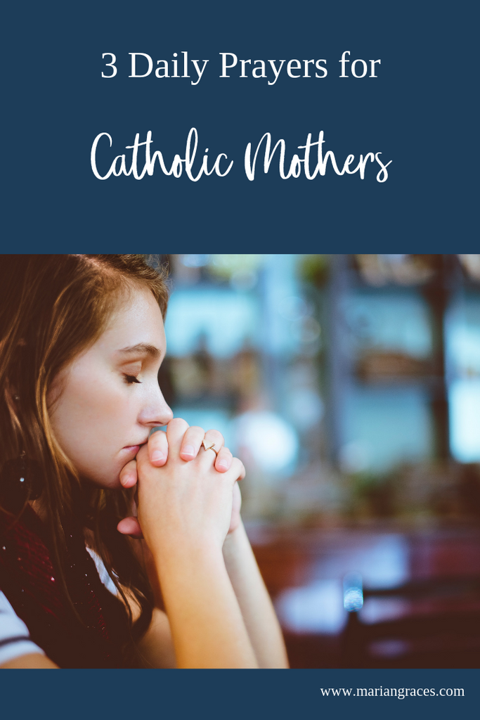 3 Daily Prayers for Catholic Mothers
