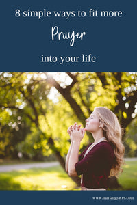 8 simple ways to fit more prayer into your life