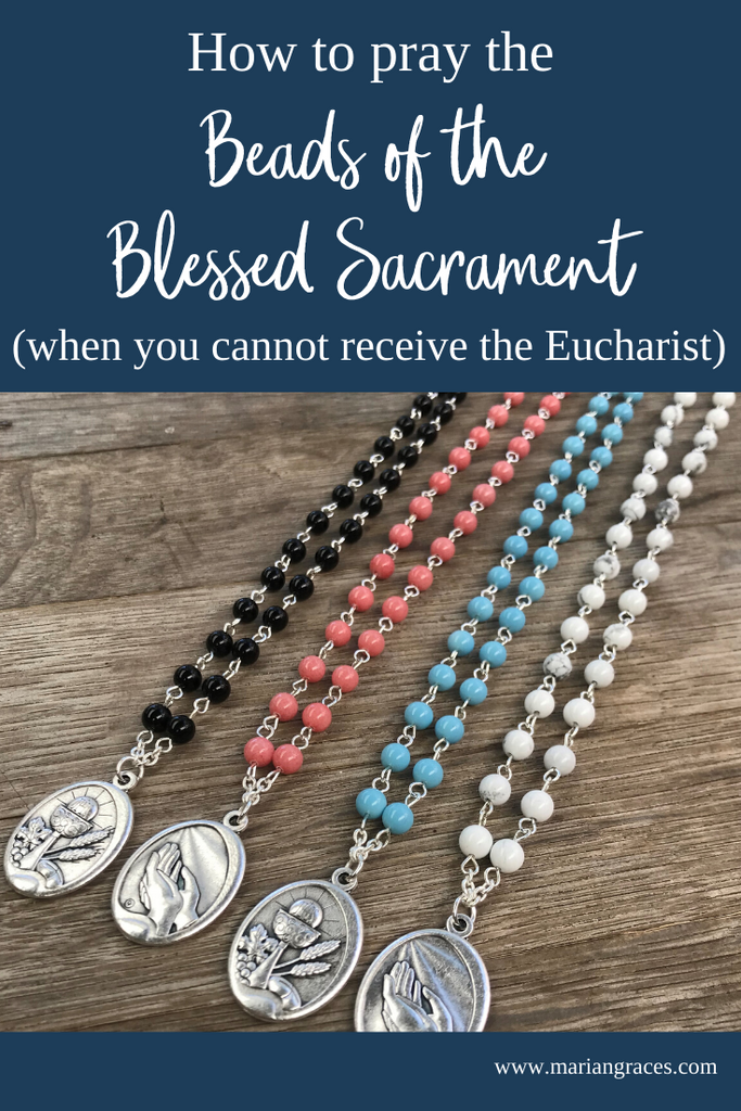 How to pray the Beads of the Blessed Sacrament (when you can't receive the Eucharist)
